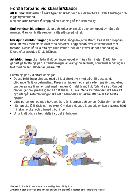 Första förband vid skärsår/skador Att kunna: skillnaden på olika typer av skador och hur