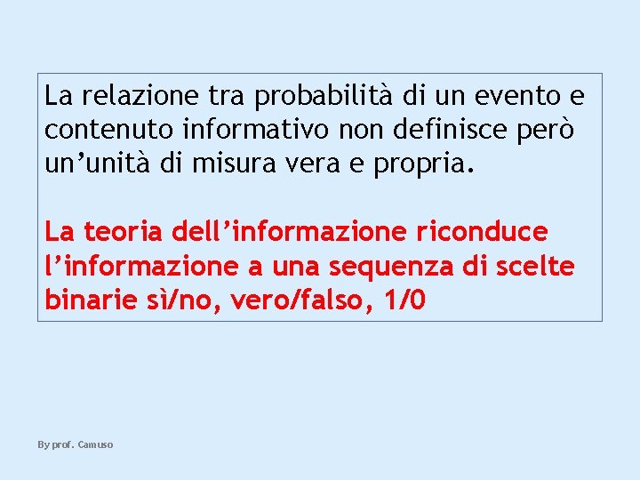 La relazione tra probabilità di un evento e contenuto informativo non definisce però un’unità