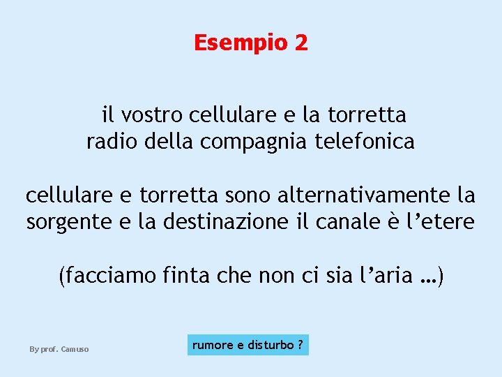 Esempio 2 il vostro cellulare e la torretta radio della compagnia telefonica cellulare e