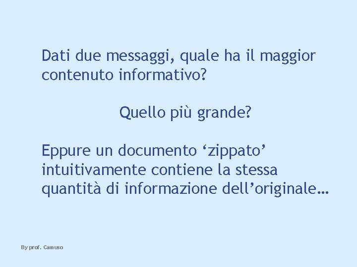 Dati due messaggi, quale ha il maggior contenuto informativo? Quello più grande? Eppure un