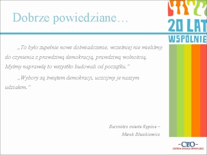 Dobrze powiedziane… „To było zupełnie nowe doświadczenie, wcześniej nie mieliśmy do czynienia z prawdziwą