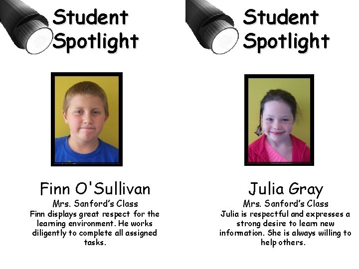 Student Spotlight Finn O'Sullivan Julia Gray Mrs. Sanford’s Class Finn displays great respect for