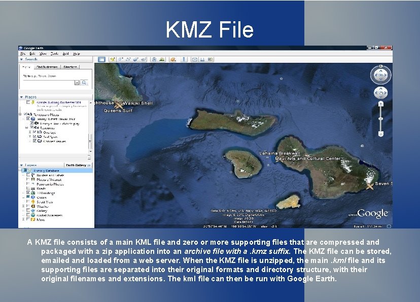 KMZ File A KMZ file consists of a main KML file and zero or