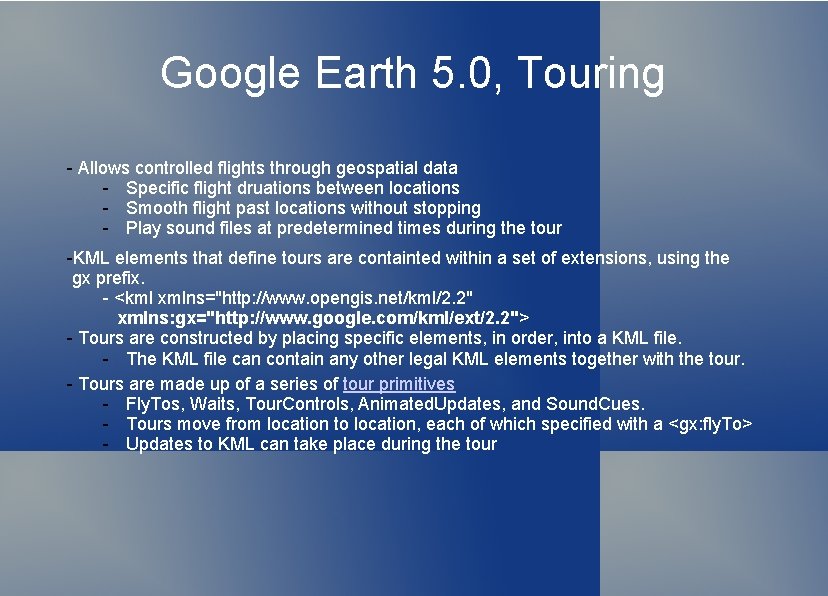 Google Earth 5. 0, Touring - Allows controlled flights through geospatial data - Specific