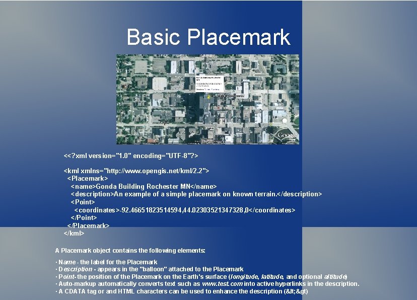 Basic Placemark <<? xml version="1. 0" encoding="UTF-8"? > <kml xmlns="http: //www. opengis. net/kml/2. 2">