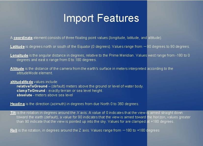 Import Features A coordinate element consists of three floating point values (longitude, latitude, and
