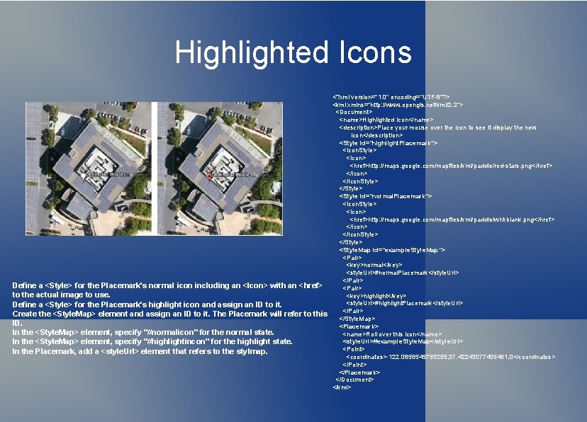 Highlighted Icons Define a <Style> for the Placemark's normal icon including an <Icon> with