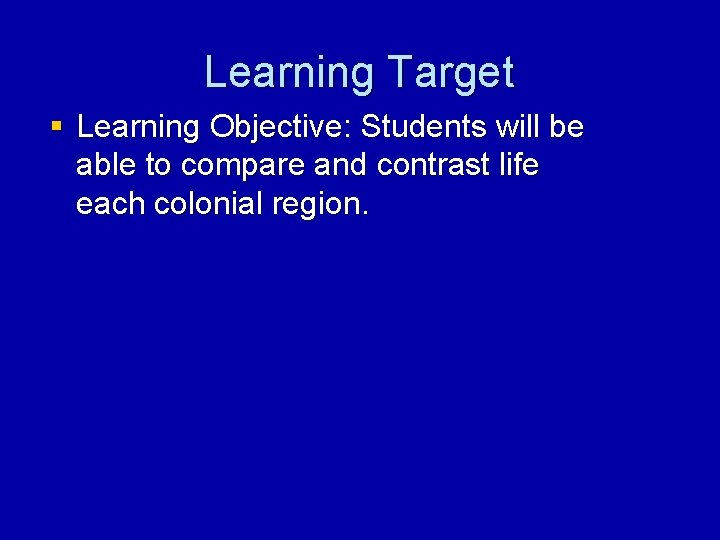 Learning Target § Learning Objective: Students will be able to compare and contrast life
