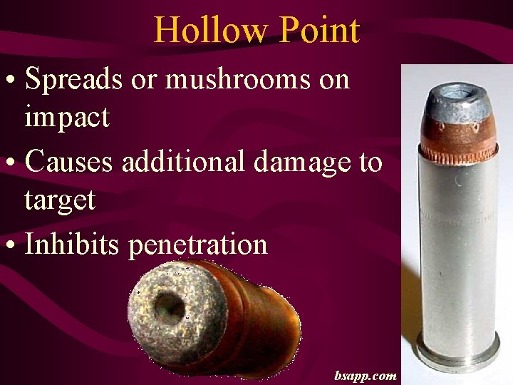 Hollow Point • Spreads or mushrooms on impact • Causes additional damage to target