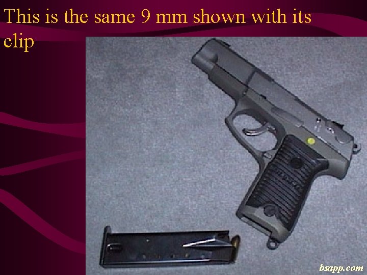 This is the same 9 mm shown with its clip bsapp. com 