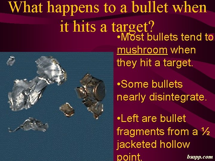 What happens to a bullet when it hits a target? • Most bullets tend