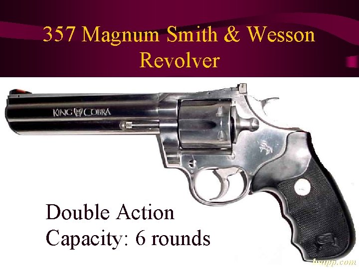 357 Magnum Smith & Wesson Revolver Double Action Capacity: 6 rounds bsapp. com 