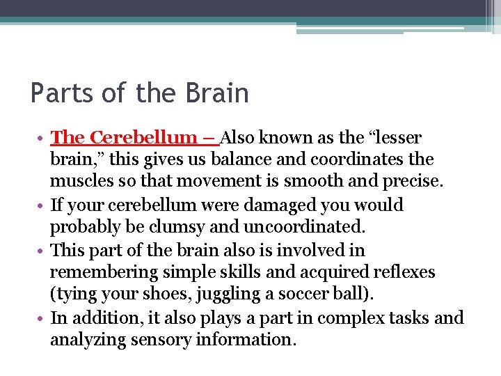 Parts of the Brain • The Cerebellum – Also known as the “lesser brain,