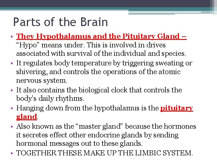 Parts of the Brain • They Hypothalamus and the Pituitary Gland – “Hypo” means