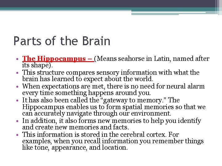 Parts of the Brain • The Hippocampus – (Means seahorse in Latin, named after