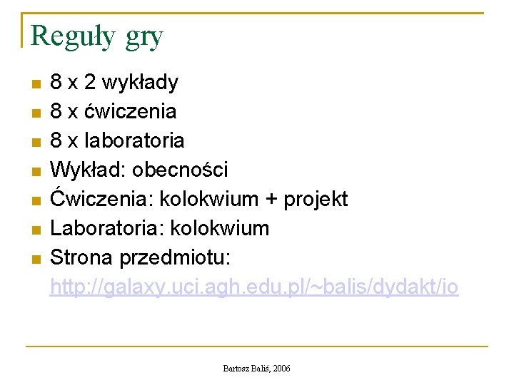 Reguły gry 8 x 2 wykłady 8 x ćwiczenia 8 x laboratoria Wykład: obecności