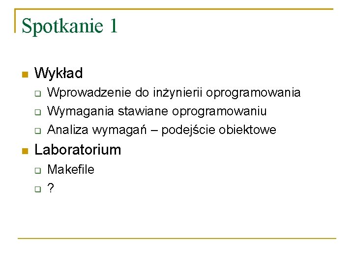 Spotkanie 1 Wykład Wprowadzenie do inżynierii oprogramowania Wymagania stawiane oprogramowaniu Analiza wymagań – podejście