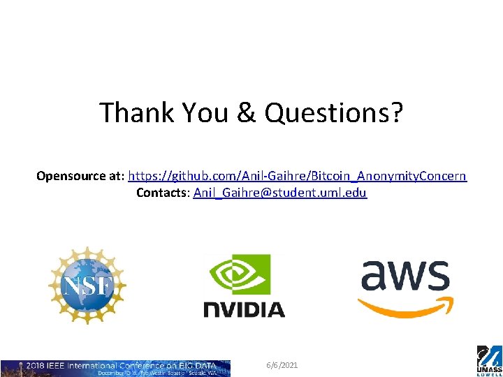 Thank You & Questions? Opensource at: https: //github. com/Anil-Gaihre/Bitcoin_Anonymity. Concern Contacts: Anil_Gaihre@student. uml. edu