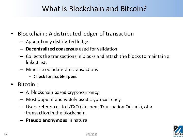 What is Blockchain and Bitcoin? • Blockchain : A distributed ledger of transaction –