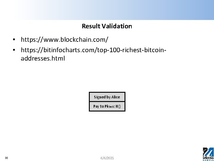 Result Validation • https: //www. blockchain. com/ • https: //bitinfocharts. com/top-100 -richest-bitcoinaddresses. html Signed