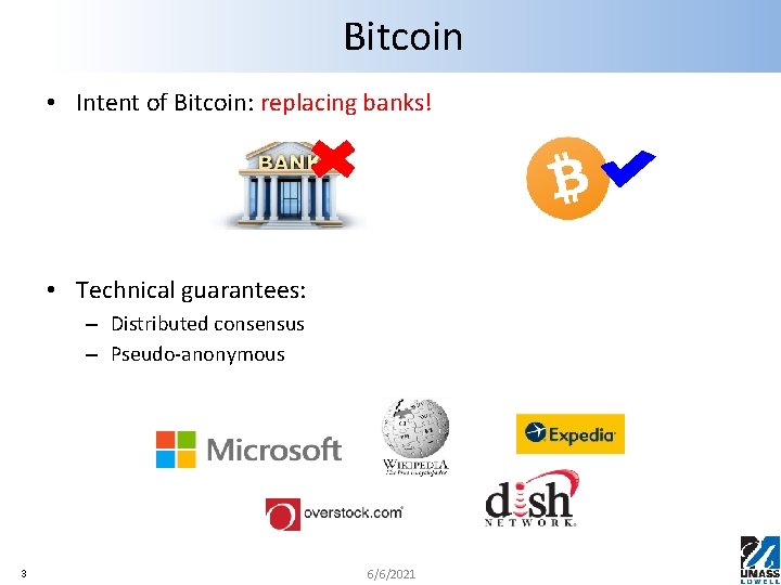 Bitcoin • Intent of Bitcoin: replacing banks! • Technical guarantees: – Distributed consensus –