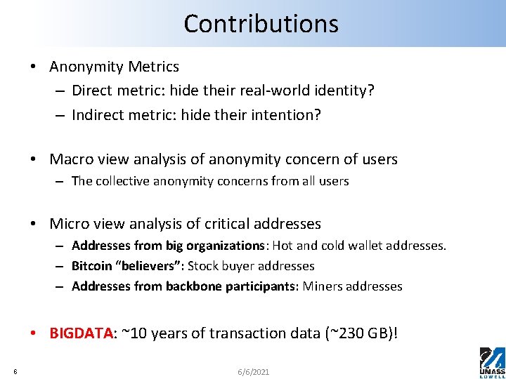 Contributions • Anonymity Metrics – Direct metric: hide their real-world identity? – Indirect metric: