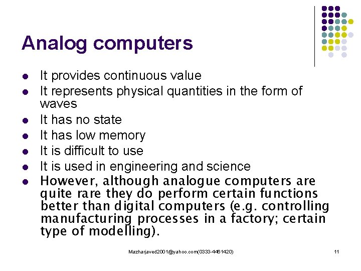 Analog computers l l l l It provides continuous value It represents physical quantities
