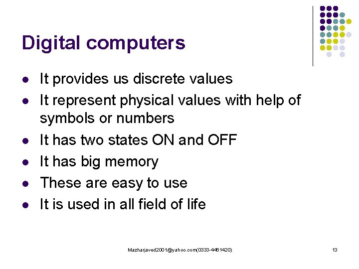Digital computers l l l It provides us discrete values It represent physical values