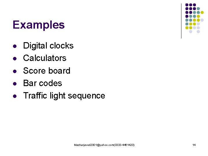 Examples l l l Digital clocks Calculators Score board Bar codes Traffic light sequence