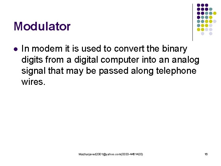 Modulator l In modem it is used to convert the binary digits from a