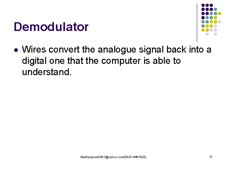 Demodulator l Wires convert the analogue signal back into a digital one that the