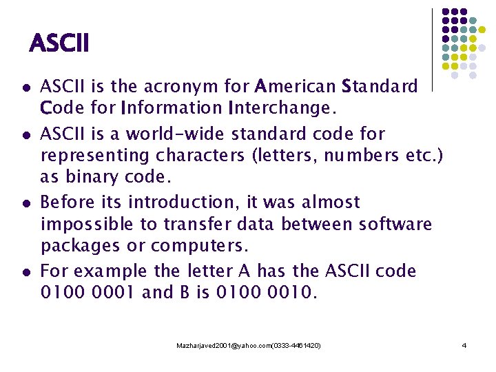 ASCII l l ASCII is the acronym for American Standard Code for Information Interchange.