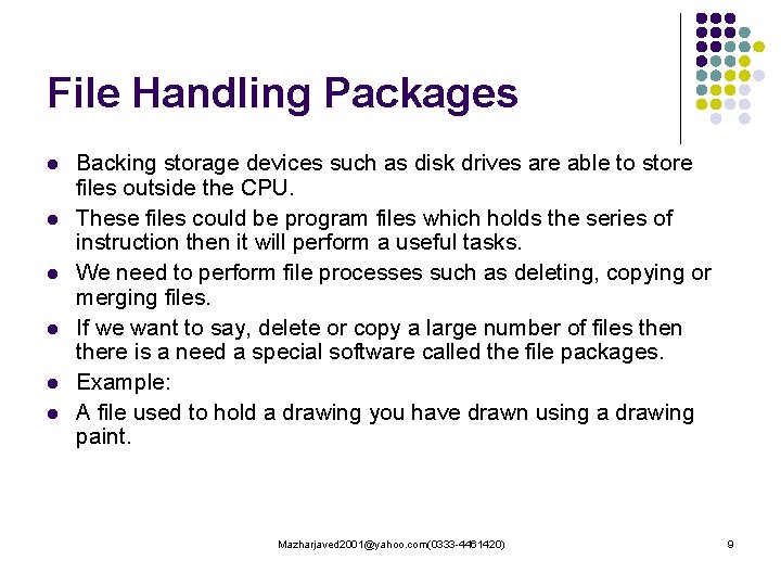 File Handling Packages l l l Backing storage devices such as disk drives are