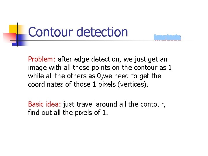 Contour detection Problem: after edge detection, we just get an image with all those