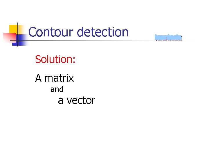 Contour detection Solution: A matrix and a vector 