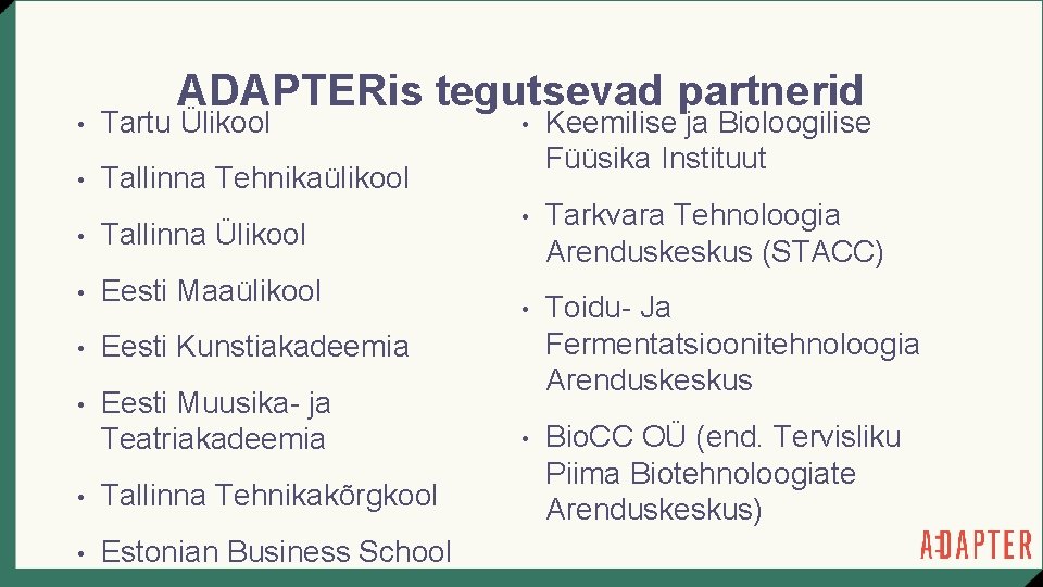 ADAPTERis tegutsevad partnerid • Tartu Ülikool • Tallinna Tehnikaülikool • Tallinna Ülikool • Eesti