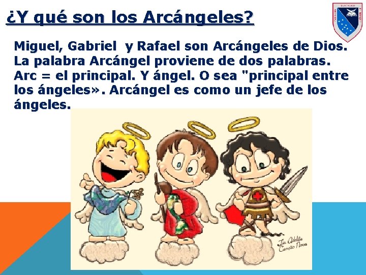 ¿Y qué son los Arcángeles? Miguel, Gabriel y Rafael son Arcángeles de Dios. La