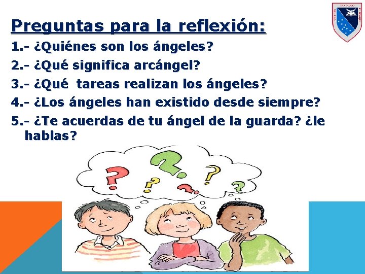 Preguntas para la reflexión: 1. - ¿Quiénes son los ángeles? 2. - ¿Qué significa