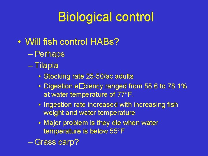 Biological control • Will fish control HABs? – Perhaps – Tilapia • Stocking rate