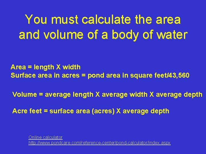 You must calculate the area and volume of a body of water Area =