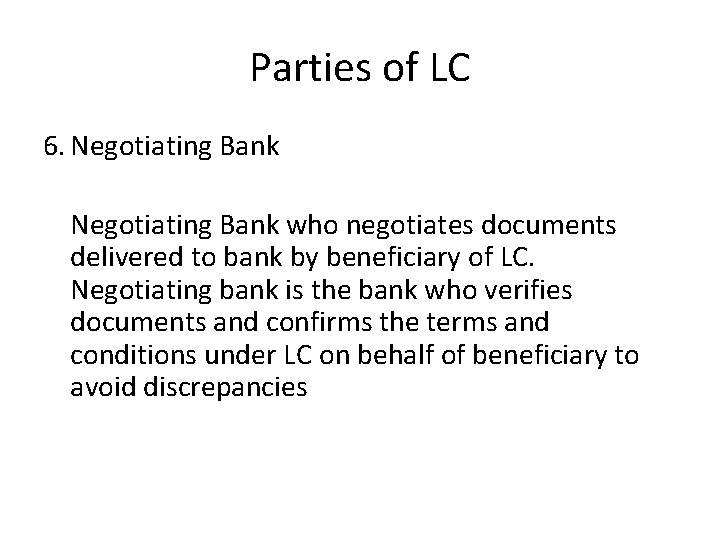 Parties of LC 6. Negotiating Bank who negotiates documents delivered to bank by beneficiary