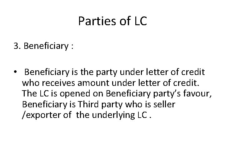 Parties of LC 3. Beneficiary : • Beneficiary is the party under letter of