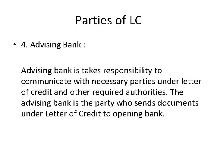 Parties of LC • 4. Advising Bank : Advising bank is takes responsibility to