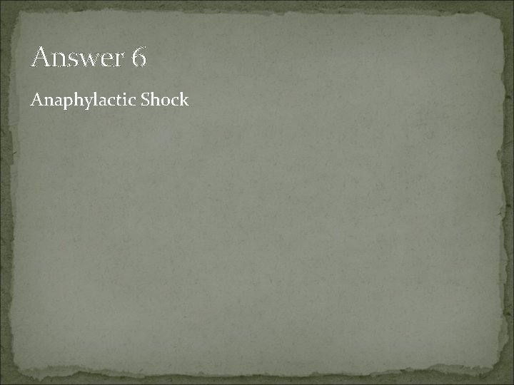 Answer 6 Anaphylactic Shock 