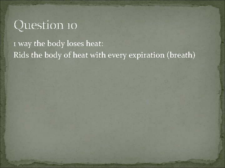 Question 10 1 way the body loses heat: Rids the body of heat with