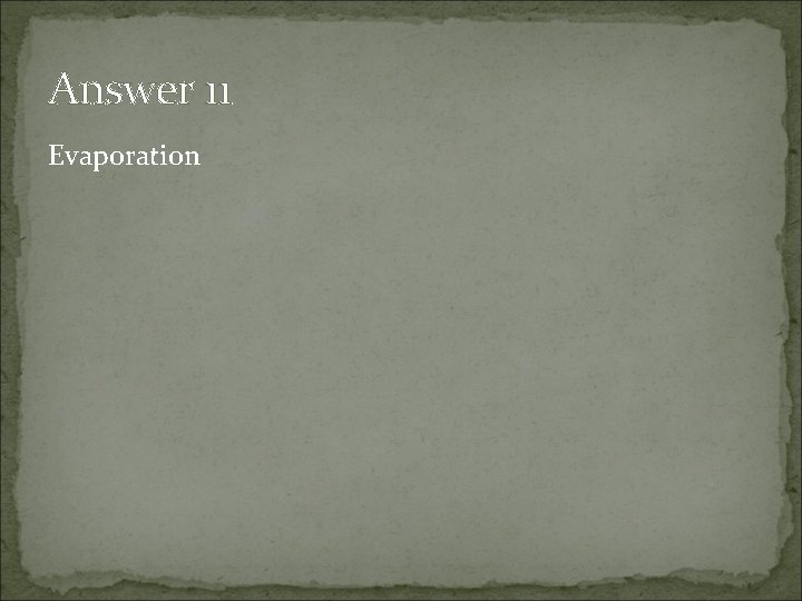 Answer 11 Evaporation 