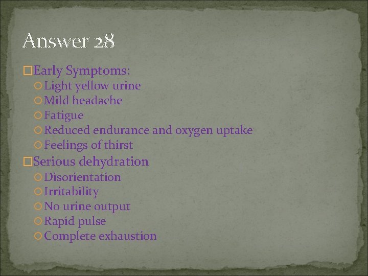 Answer 28 �Early Symptoms: Light yellow urine Mild headache Fatigue Reduced endurance and oxygen