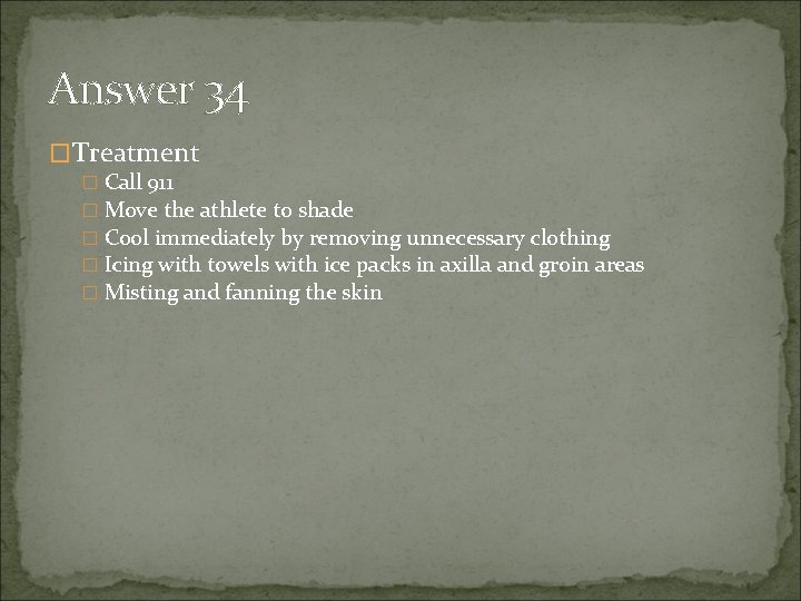 Answer 34 �Treatment � Call 911 � Move the athlete to shade � Cool