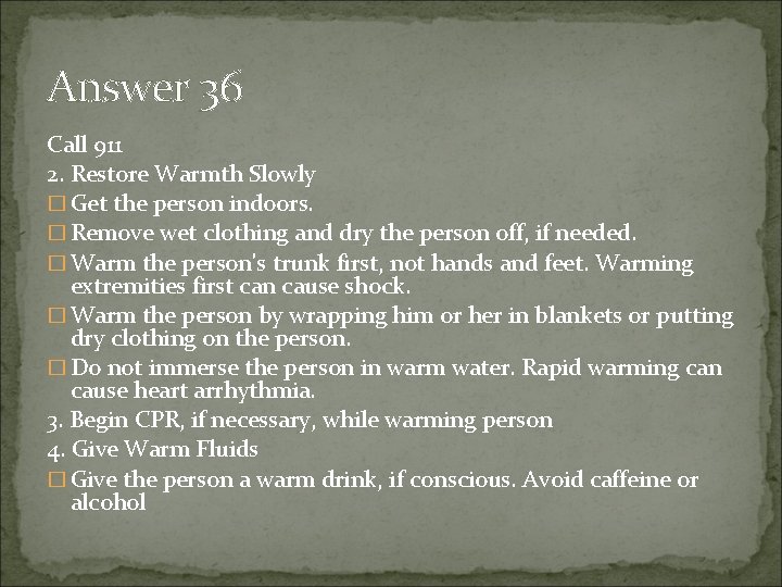 Answer 36 Call 911 2. Restore Warmth Slowly � Get the person indoors. �