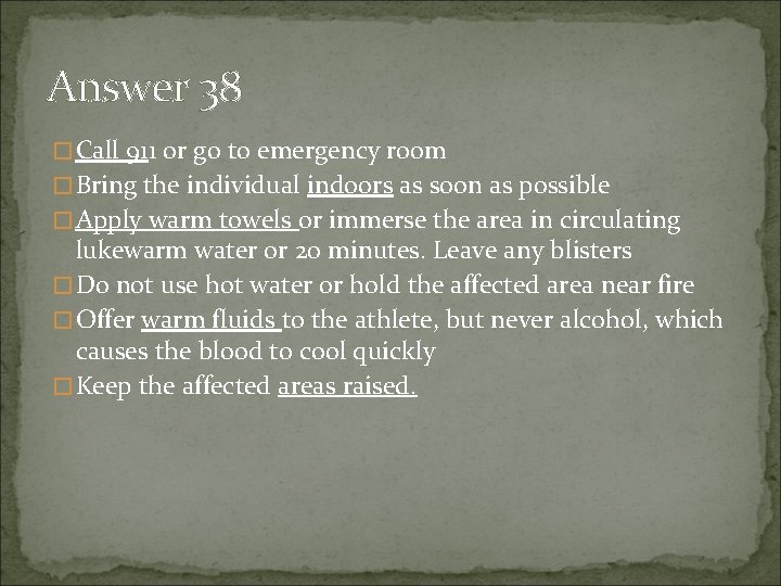 Answer 38 �Call 911 or go to emergency room �Bring the individual indoors as